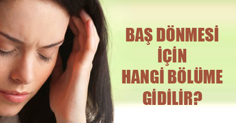 Baş Dönmesi İçin Hangi Bölüme Gidilir?