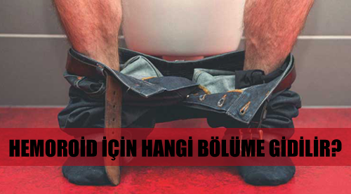 Hemoroid (Basur) İçin Hangi Bölüme Gidilir?