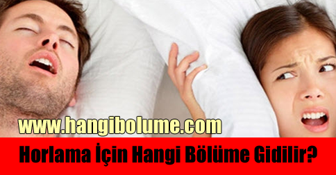 Horlama İçin Hangi Bölüme Gidilir?