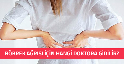 Böbrek Ağrısı İçin Hangi Doktora Gidilir